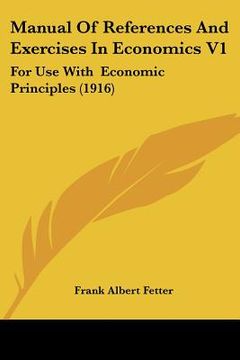 portada manual of references and exercises in economics v1: for use with economic principles (1916) (en Inglés)