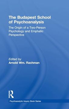 portada The Budapest School of Psychoanalysis: The Origin of a Two-Person Psychology and Emphatic Perspective (Psychoanalytic Inquiry Book Series) (en Inglés)