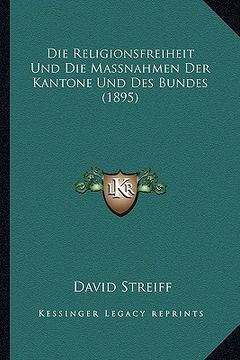 portada Die Religionsfreiheit Und Die Massnahmen Der Kantone Und Des Bundes (1895) (en Alemán)