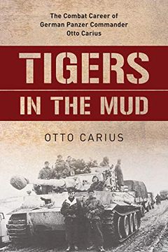 portada Tigers in the Mud: The Combat Career of German Panzer Commander Otto Carius (in English)