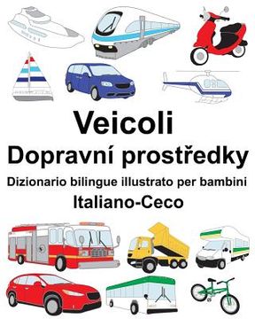 portada Italiano-Ceco Veicoli Dizionario bilingue illustrato per bambini (en Italiano)