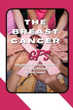 portada The Breast Cancer GPS: A Guided Journal to Navigate Your Way Through Breast Cancer