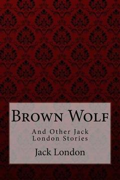 portada Brown Wolf: and Other Jack London Stories (en Inglés)