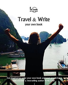 portada Travel & Write Your Own Book - Vietnam: Get inspired to write your own book and start practicing with traveler & best-selling author Amit Offir: Volume 8