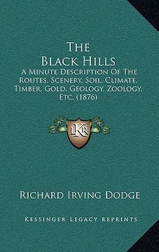 portada the black hills: a minute description of the routes, scenery, soil, climate, timber, gold, geology, zoology, etc. (1876) (en Inglés)
