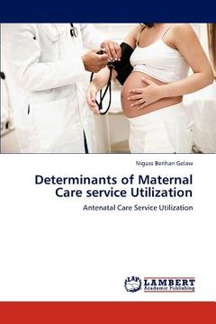 portada determinants of maternal care service utilization (en Inglés)