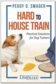 portada Hard to House Train: Practical Solutions for Dog Trainers
