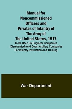 portada Manual for Noncommissioned Officers and Privates of Infantry of the Army of the United States, 1917; To be used by Engineer companies (dismounted) and 