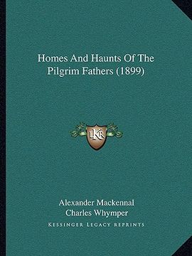 portada homes and haunts of the pilgrim fathers (1899)