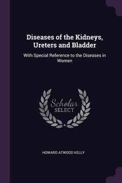 portada Diseases of the Kidneys, Ureters and Bladder: With Special Reference to the Diseases in Women (in English)
