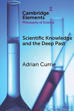 portada Scientific Knowledge and the Deep Past: History Matters (Elements in the Philosophy of Science) 