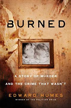 portada Burned: A True Story of Murder and the Crime That Wasn't (en Inglés)