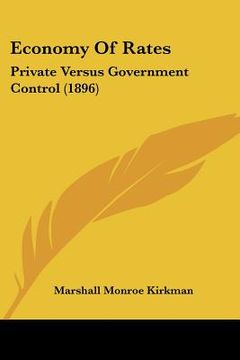 portada economy of rates: private versus government control (1896) (in English)