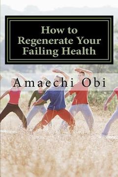 portada How to Regenerate Your Failing Health: No 1 Yoga and Fitness Expert (en Inglés)