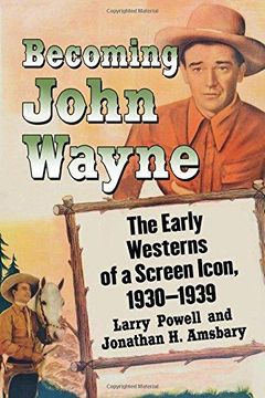 portada Becoming John Wayne - The Early Westerns of a Screen Icon, 19301939 (en Inglés)