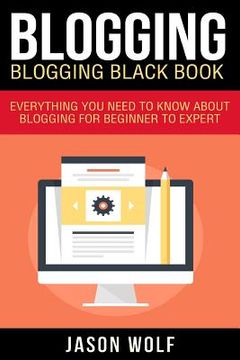 portada Blogging: Blogging Blackbook: Everything You Need To Know About Blogging From Beginner To Expert (in English)