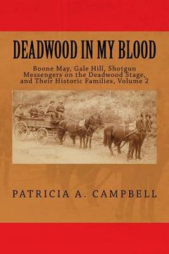 portada Deadwood In My Blood: Boone May, Gale Hill, Shotgun Messengers on the Deadwood Stage, and Their Historic Families (en Inglés)