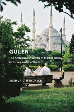 portada Gülen: The Ambiguous Politics of Market Islam in Turkey and the World