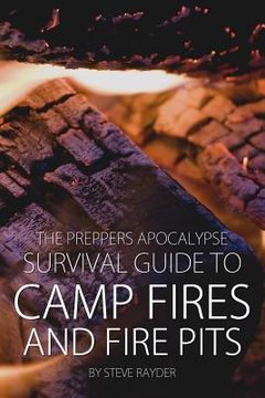 portada The Preppers Apocalypse Survival Guide to Camp Fires and Fire Pits (en Inglés)