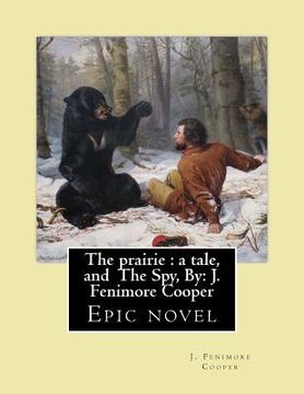 portada The prairie: a tale. By: J. Fenimore Cooper, and The Spy, By; J. Fenimore Cooper: Epic novel