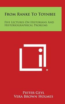 portada From Ranke to Toynbee: Five Lectures on Historians and Historiographical Problems (en Inglés)