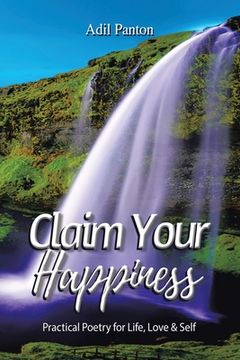 portada Claim Your Happiness: Practical Poetry for Life, Love and Self (in English)