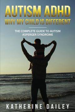 portada Autism ADHD Why My Child Is Different: The Complete Guide To Autism Asperger Syndrome - 10 Strategies for Celebrating Holidays With Your Autistic Chil (en Inglés)