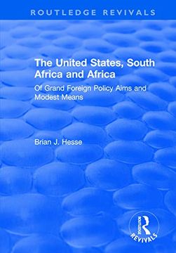 portada The United States, South Africa and Africa: Of Grand Foreign Policy Aims and Modest Means (en Inglés)