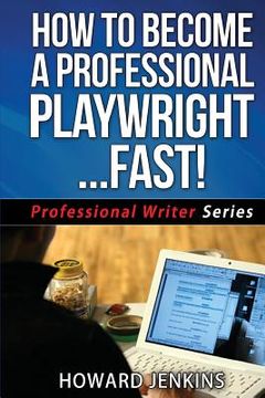 portada How To Become A Professional Playwright... Fast!