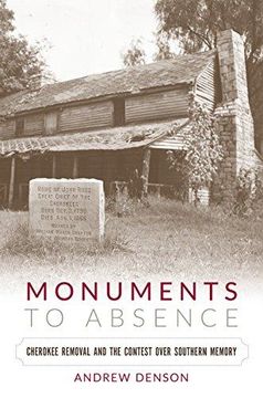 portada Monuments to Absence: Cherokee Removal and the Contest over Southern Memory (en Inglés)