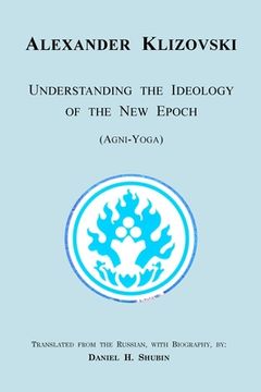 portada Understanding the Ideology of the New Epoch: Agni-Yoga (in English)