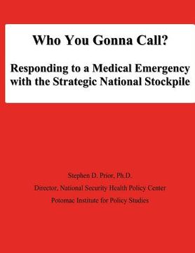 portada Who You Gonna Call? Responding to a Medical Emergency with the Strategic National Stockpile (en Inglés)