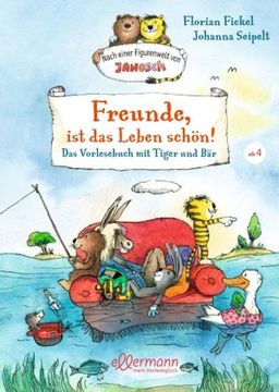 portada Freunde, ist das Leben Schön! Das Vorlesebuch mit Tiger und bär (in German)