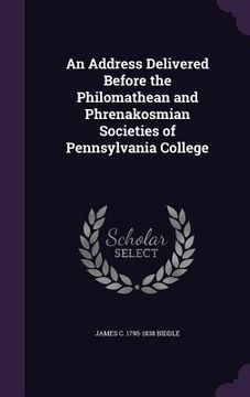 portada An Address Delivered Before the Philomathean and Phrenakosmian Societies of Pennsylvania College (in English)