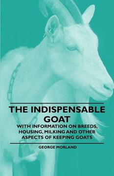 portada the indispensable goat - with information on breeds, housing, milking and other aspects of keeping goats (en Inglés)