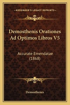 portada Demosthenis Orationes Ad Optimos Libros V5: Accurate Emendatae (1868) (en Latin)