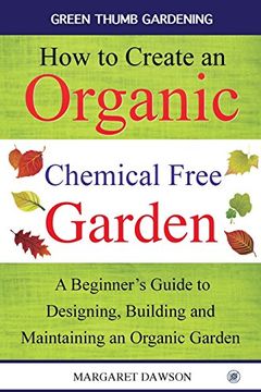 portada How to Create an Organic Chemical Free Garden: A beginner's guide to designing, building & maintaining an organic garden (Green Thumbs Gardening)