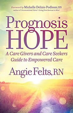 portada Prognosis Hope: A Care Givers and Care Seekers Guide to Empowered Care (en Inglés)