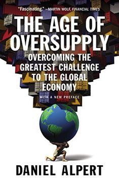 portada The Age of Oversupply: Overcoming the Greatest Challenge to the Global Economy (en Inglés)