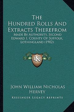 portada the hundred rolls and extracts therefrom: made by authority, second edward i, county of suffolk, lothingland (1902) (en Inglés)