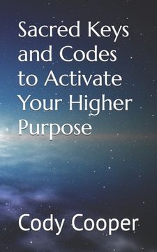 portada Sacred Keys and Codes to Activate Your Higher Purpose (in English)