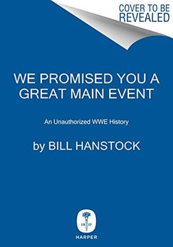 portada We Promised you a Great Main Event: An Unauthorized wwe History (en Inglés)