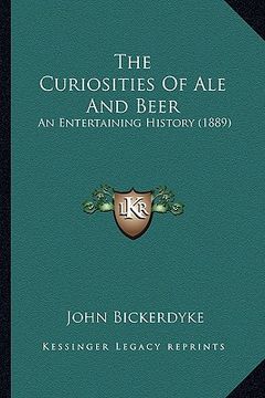 portada the curiosities of ale and beer: an entertaining history (1889)