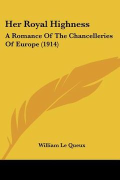 portada her royal highness: a romance of the chancelleries of europe (1914) (en Inglés)