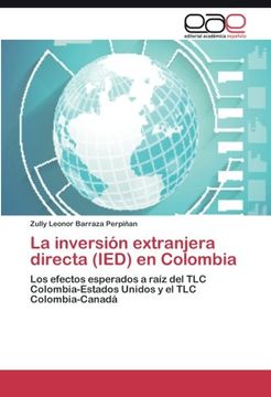 portada La inversión extranjera directa (IED) en Colombia: Los efectos esperados a raíz del TLC Colombia-Estados Unidos y el TLC Colombia-Canadá (Spanish Edition)