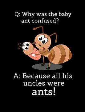 portada Q: Why Was The Baby Ant Confused? A: Because All His Uncles Were Ants: Funny Quotes and Pun Themed College Ruled Composit