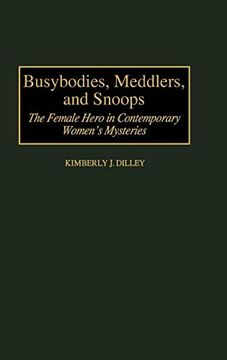 portada Busybodies, Meddlers, and Snoops: The Female Hero in Contemporary Women's Mysteries 