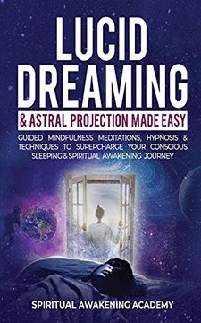portada Lucid Dreaming & Astral Projection Made Easy: Guided Mindfulness Meditations, Hypnosis & Techniques to Supercharge Your Conscious Sleeping & Spiritual Awakening Journey (in English)