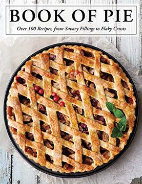 portada The Book of Pie: Over 100 Recipes, From Savory Fillings to Flaky Crusts (in English)