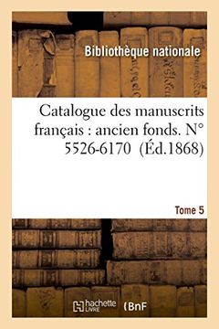 portada Catalogue des manuscrits français: ancien fonds.  Tome cinquième, N° 5526-6170 (Generalites) (French Edition)
